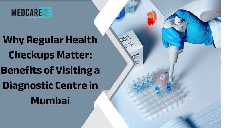 WhRegular Health Checkups:Diagnostic Centre in Mumbai